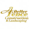 A Better Fence Construction & Landscaping